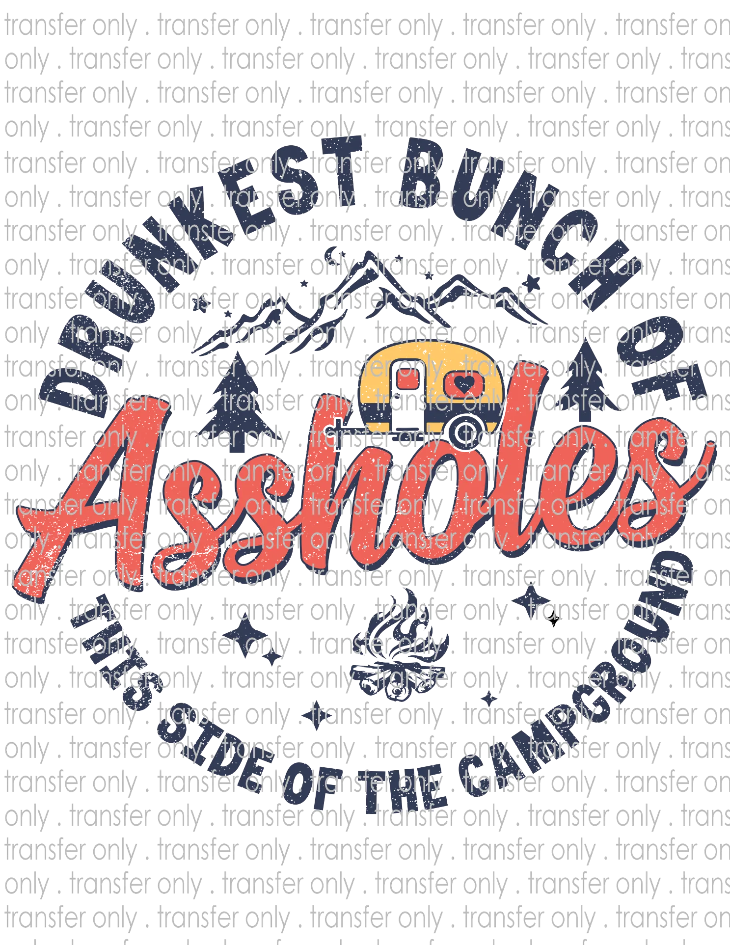 Drunkest Bunch of Assholes This Side Of The Campground  - Waterslide, Sublimation Transfers